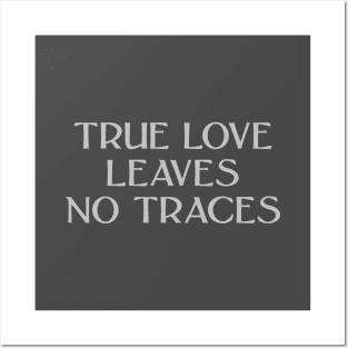 True Love Leaves No Traces, silver Posters and Art